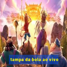 tampa da bola ao vivo